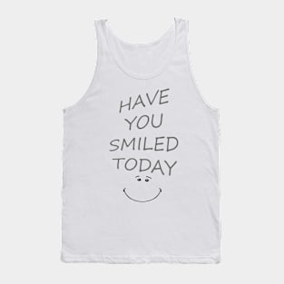 HAVE YOU SMILED TODAY ? Tank Top